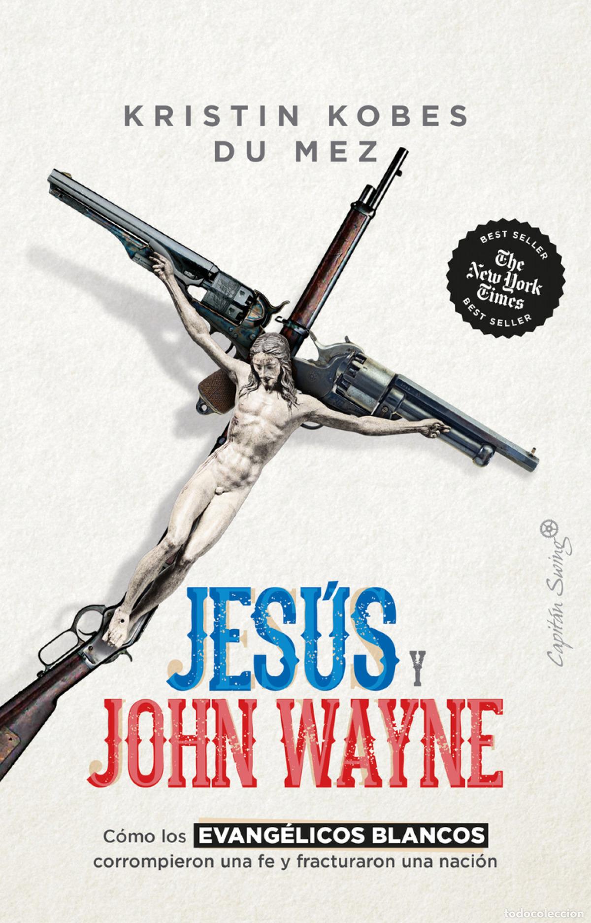 Libros: JES&Uacute;S Y JOHN WAYNE - Du Mez, Kristin Kobes