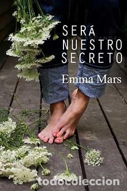 Libros: SERA NUESTRO SECRETO - MARS, EMMA