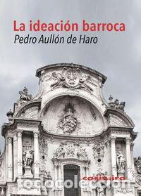 Libros: IDEACION BARROCA,LA - AULLON DE HARO, PEDRO