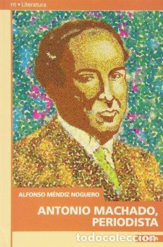 Libros: ANTONIO MACHADO, PERIODISTA - MENDIZ NOG, ALFONSO
