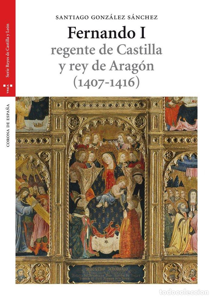 Libros: FERNANDO I REGENTE DE CASTILLA Y REY DE ARAGON 1407-1416 - GONZALEZ SANCHEZ, SANTIAGO