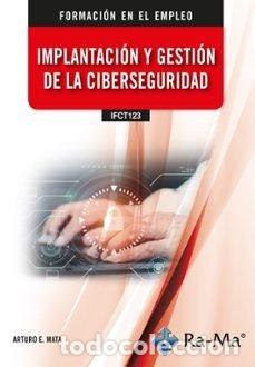 Libros: IFCT123 IMPLANTACION Y GESTION DE LA CIBERSEGURIDAD - MATA GARCIA, ARTURO ENRIQUE