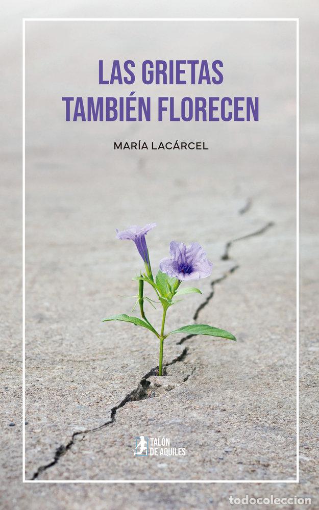 Libros: LAS GRIETAS TAMBIEN FLORECEN - LACARCEL, MARIA