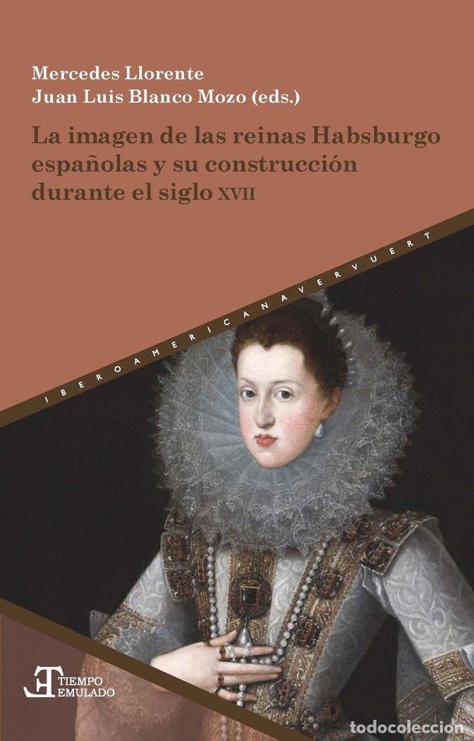 books: LA IMAGEN DE LAS REINAS HABSBURGO ESPA&Ntilde;OLAS Y SU CONSTRUCCIO - LLORENTE, MERCEDES