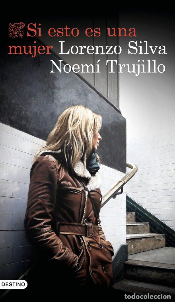 Libros: SI ESTO ES UNA MUJER - LORENZO SILVA Y NOEMI TRUJILLO