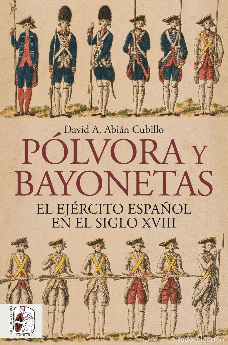 Libros: P&Oacute;LVORA Y BAYONETAS. EL EJ&Eacute;RCITO ESPA&Ntilde;OL EN EL SIGLO XVIII - ABIAN, DAVID