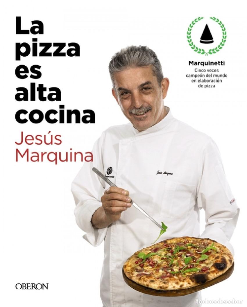 Libros: LA PIZZA ES ALTA COCINA - EDICI&Oacute;N ACTUALIZADA - Marquina Cepeda, Jes&uacute;s
