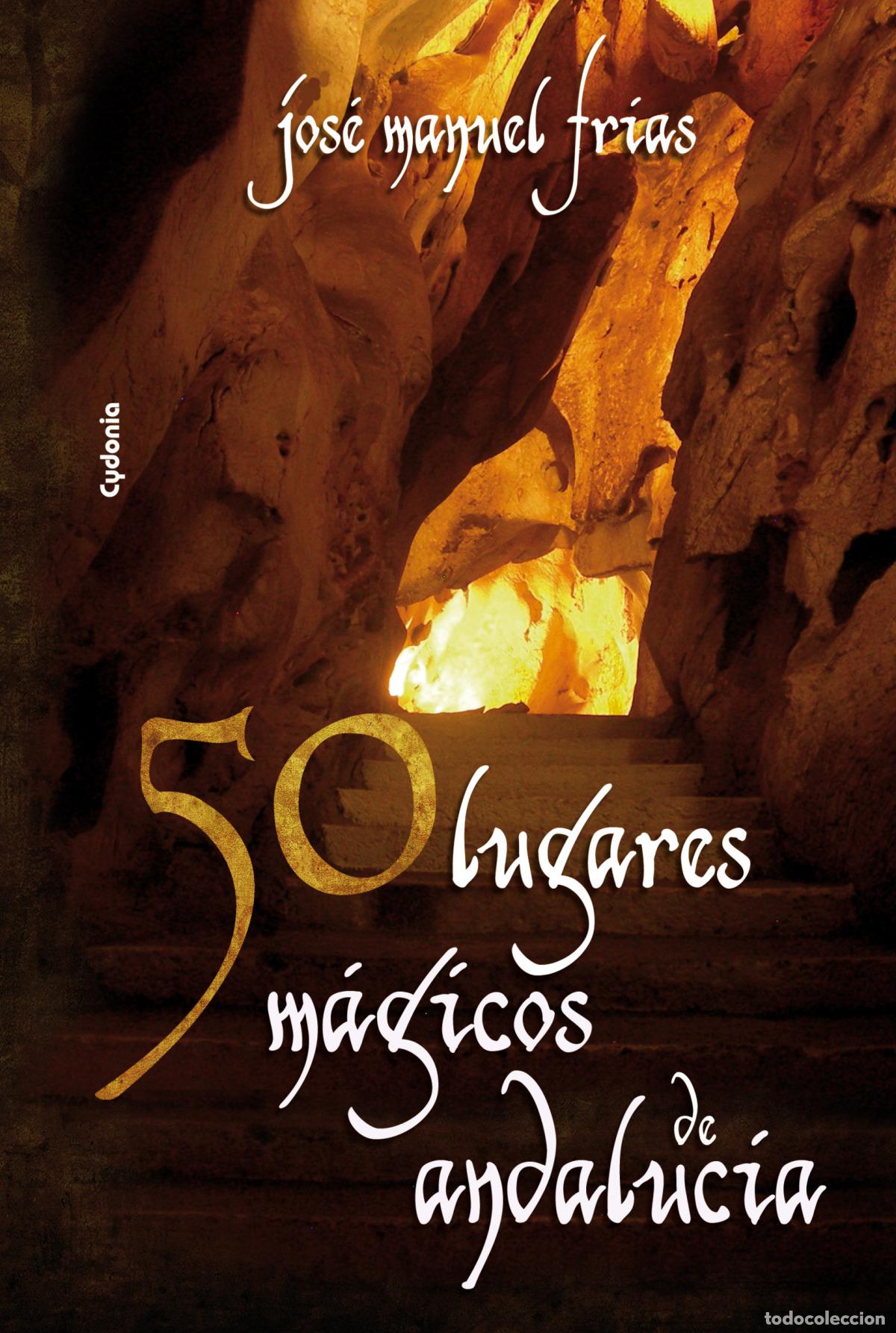 Libros: 50 LUGARES M&Aacute;GICOS DE ANDALUC&Iacute;A - Jose Manuel Frias