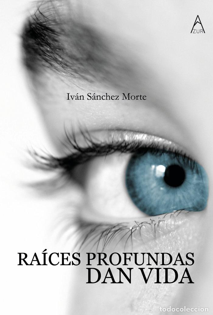 Libros: RAICES PROFUNDAS DAN VIDA - SANCHEZ MORTE, IVAN
