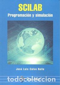 Libros: SCILAB PROGRAMACION Y SIMULACION - CALVO ROLLE, JOSE LUIS