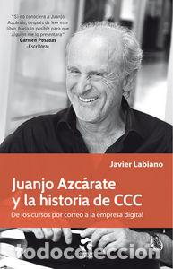 Libros: JUANJO AZCARATE Y LA HISTORIA DE CCC - LABIANO ELCANO, JAVIER