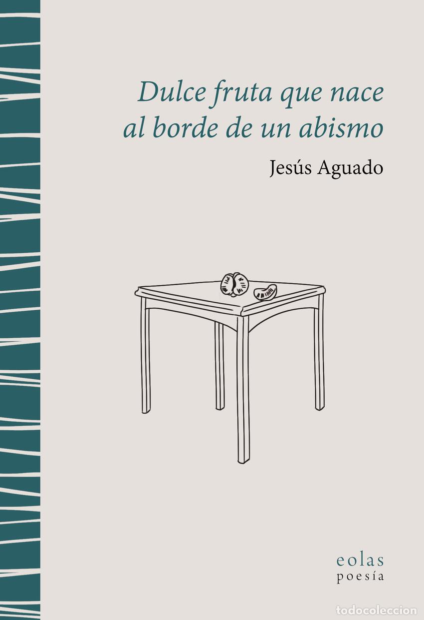 Livros: DULCE FRUTA QUE NACE AL BORDE DE UN ABISMO - Jes&uacute;s Aguado