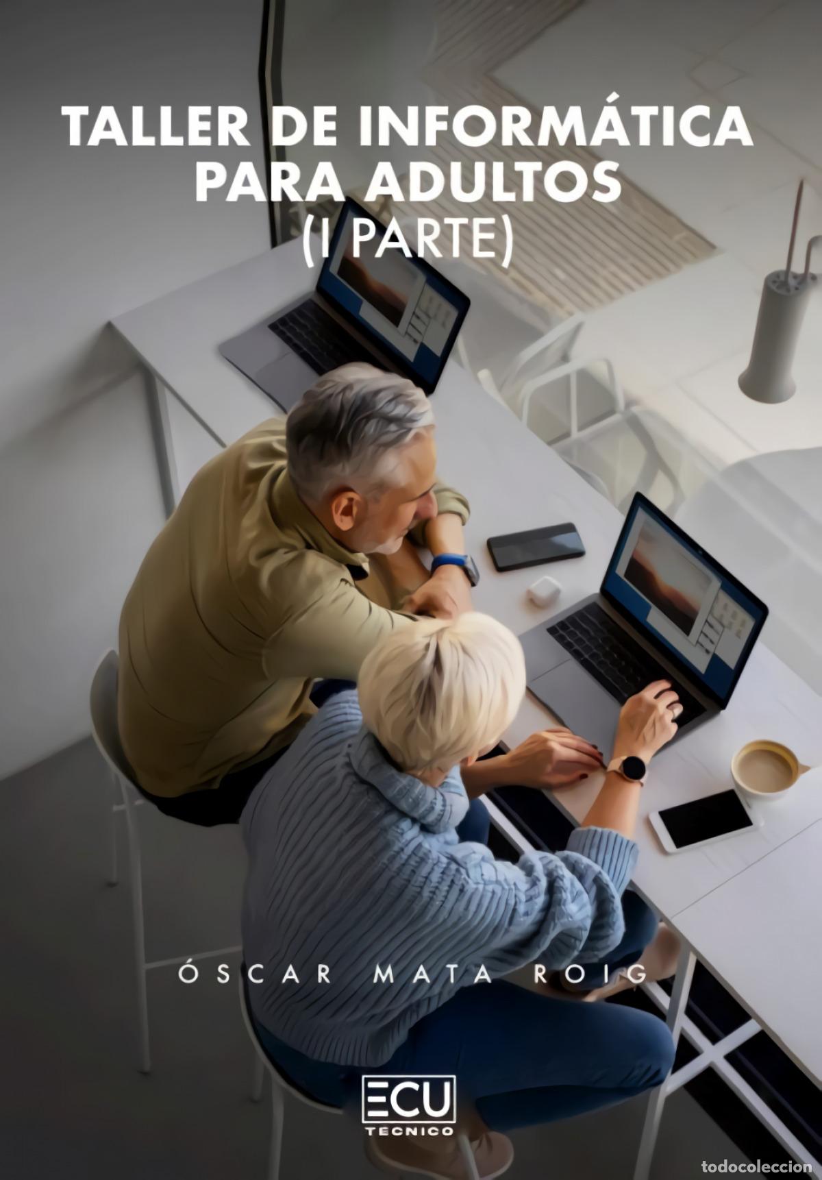 Livres: TALLER DE INFORM&Aacute;TICA PARA ADULTOS. I PARTE. - Mata Roig, &Oacute;scar