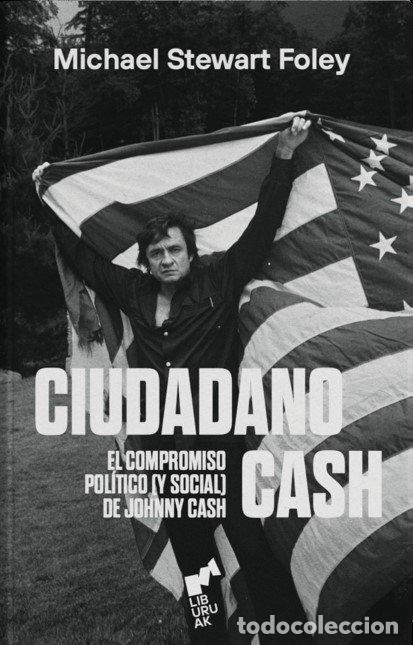 Libri: CIUDADANO CASH EL COMPROMISO POLITICO (Y SOCIAL) DE JOHNNY - STEWART FOLEY, MICHAEL