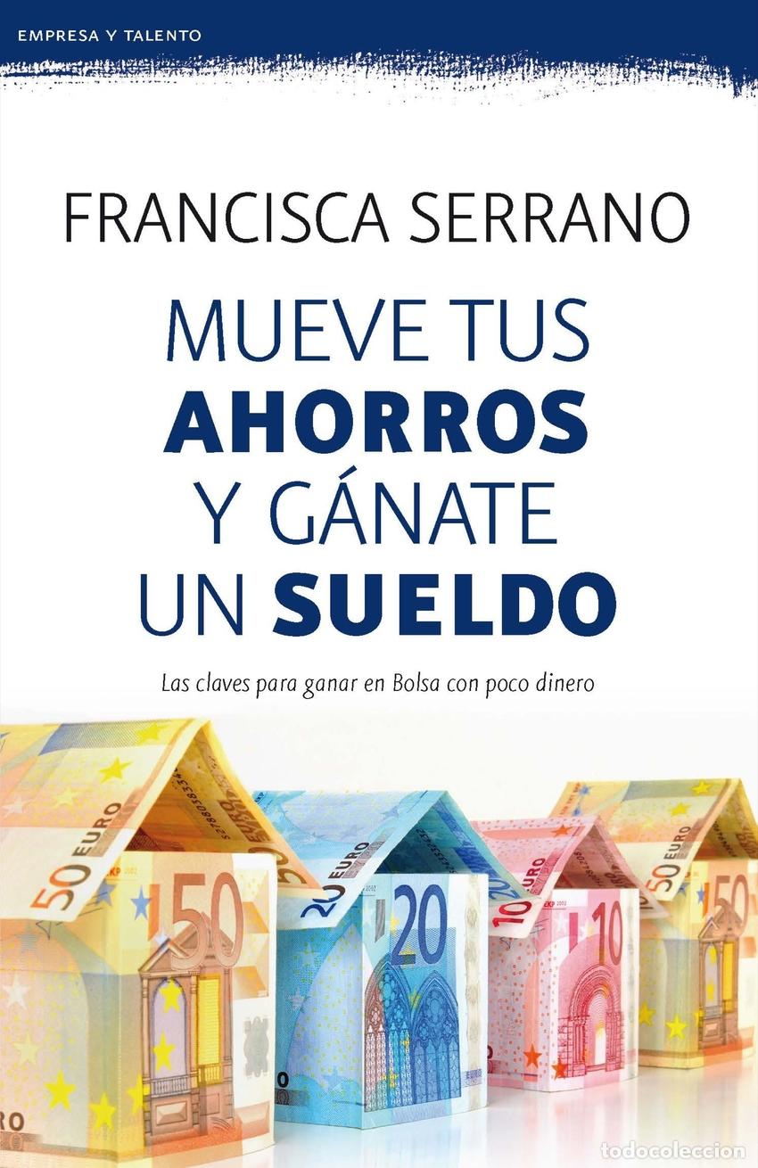 B&uuml;cher: MUEVE TUS AHORROS Y G&Aacute;NATE UN SUELDO - FRANCISCA SERRANO RUIZ