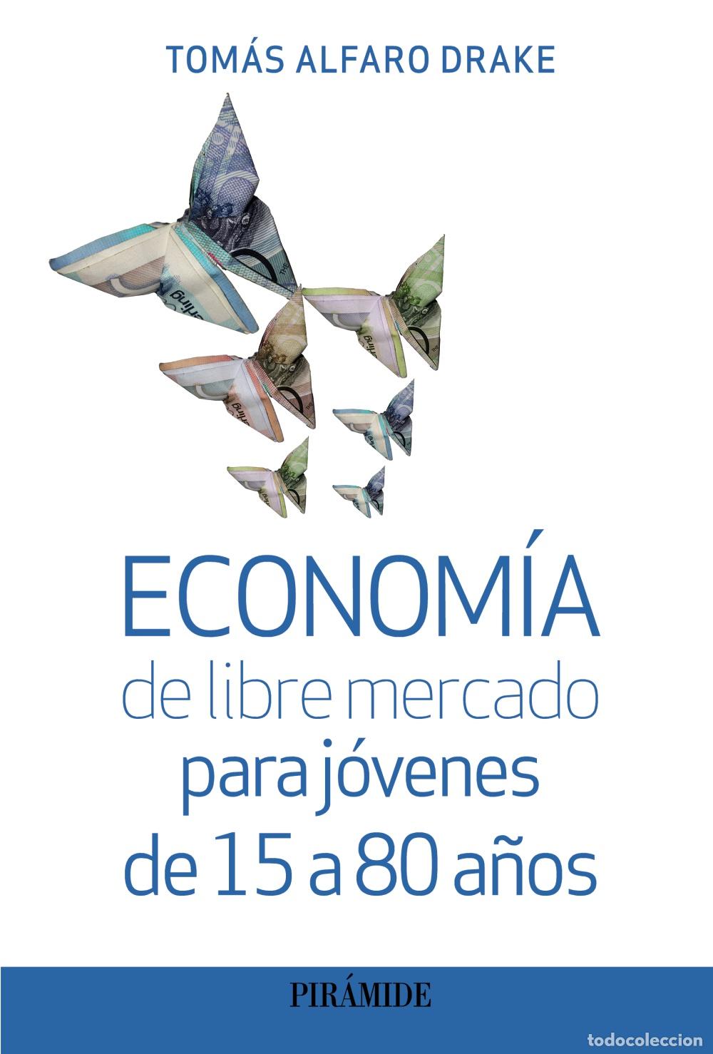 Libri: ECONOM&Iacute;A DE LIBRE MERCADO PARA J&Oacute;VENES DE 15 A 80 A&Ntilde;OS - Alfaro Drake, Tom&aacute;s