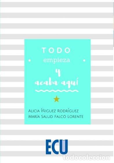 Libri: TODO EMPIEZA Y ACABA AQUI - I&Ntilde;IGUEZ RODRIGUEZ, ALICIA