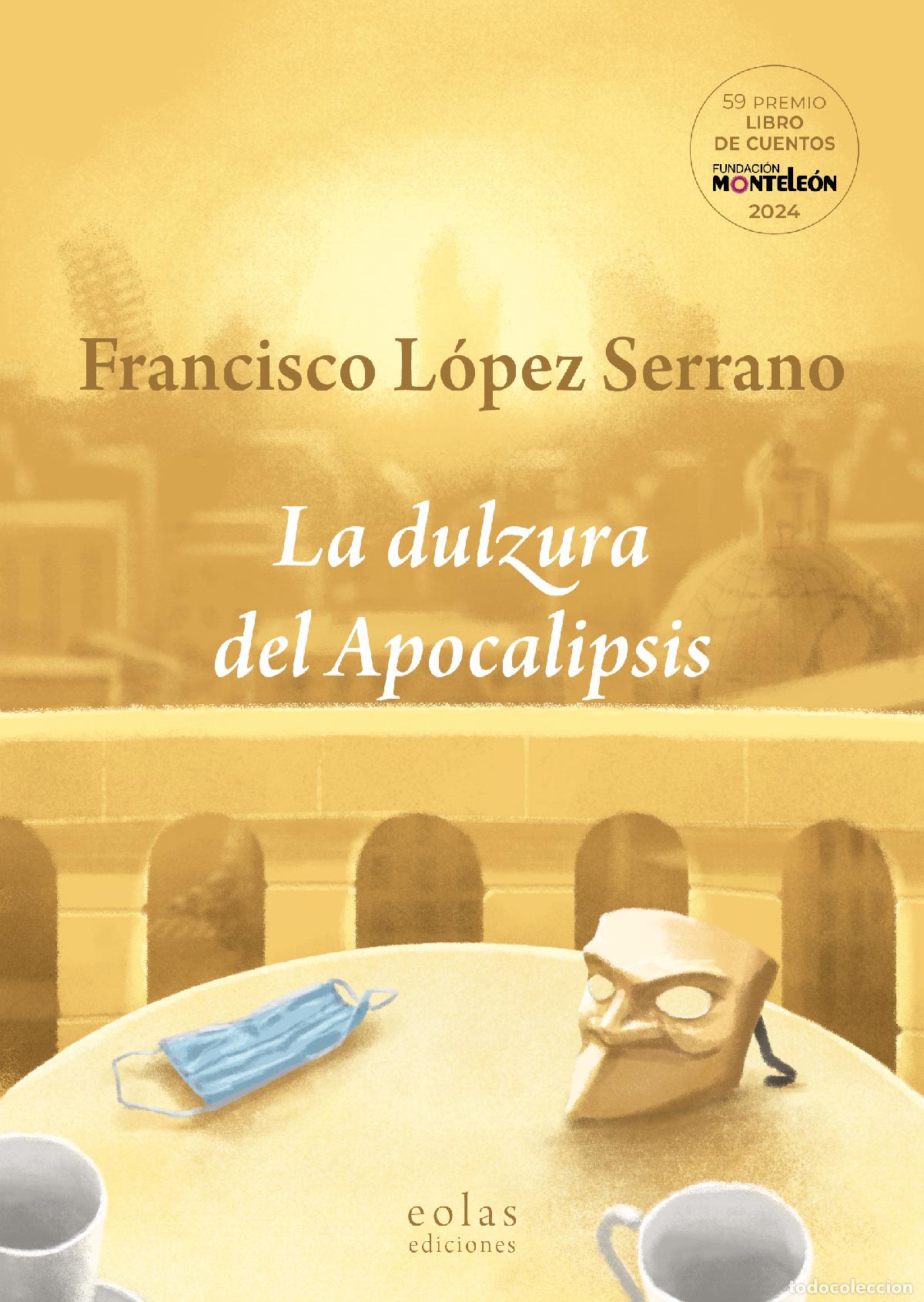 Livres: LA DULZURA DEL APOCALIPSIS - L&oacute;pez Serrano, Francisco
