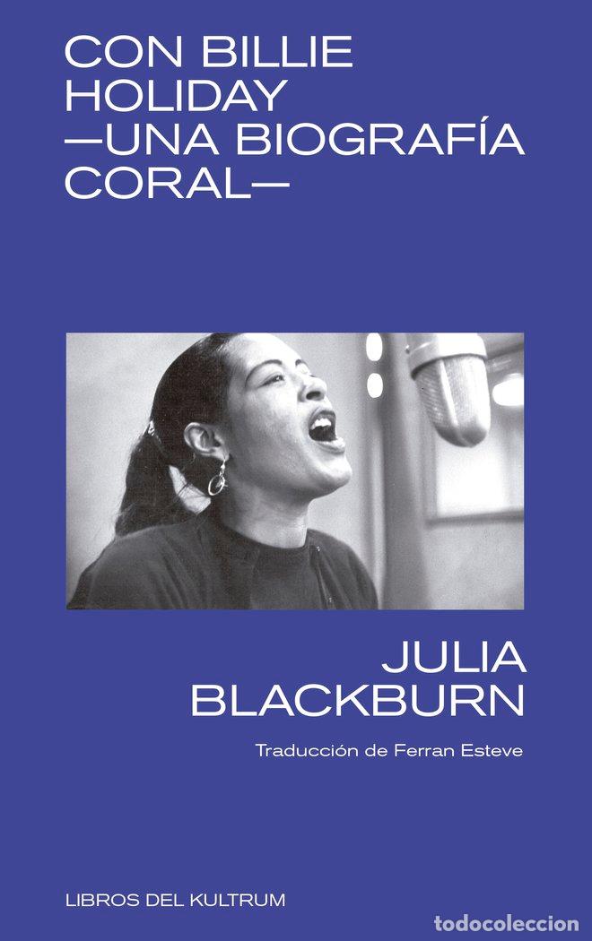 Libri: CON BILLIE HOLIDAY UNA BIOGRAFIA CORAL - BLACKBURN, JULIA