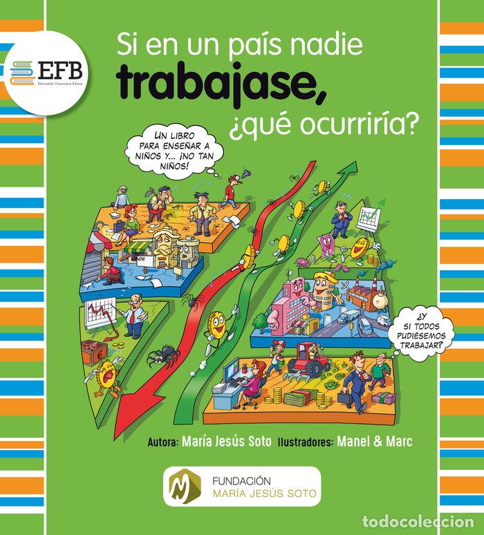 Livros: SI EN UN PAIS NADIE TRABAJASE QUE OCURRIRIA - SOTO BARRAGAN, MARIA JESUS