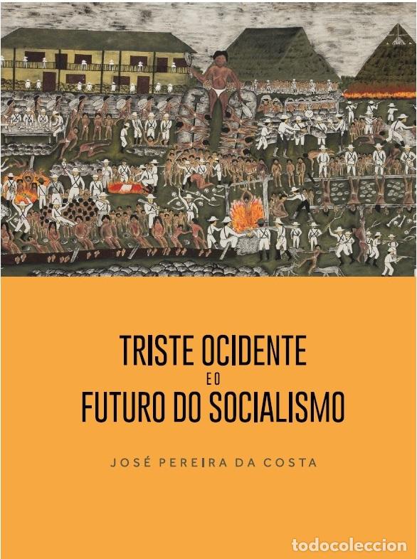 Livros: TRISTE OCIDENTE E O FUTURO DO SOCIALISMO - Pereira Da Costa, Jos&eacute;