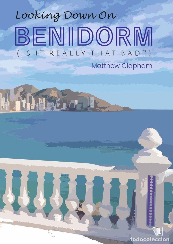 Libros: LOOKING DOWN ON BENIDORM.IS IT REALLY THAT BAD? - Clapham, Natthew