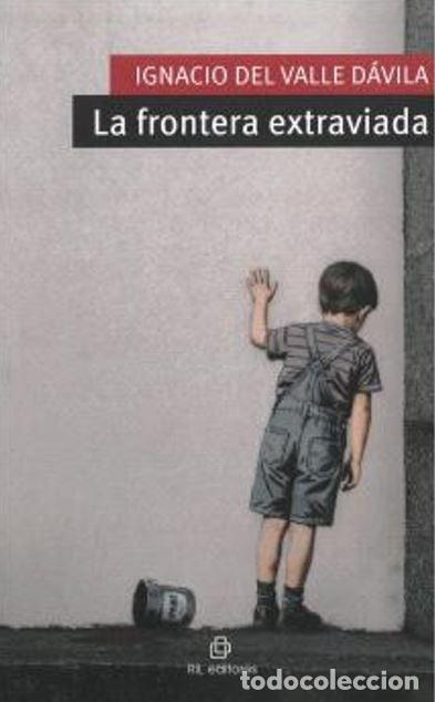 Libros: LA FRONTERA EXTRAVIADA - DEL VALLE D&Aacute;VILA, IGNACIO