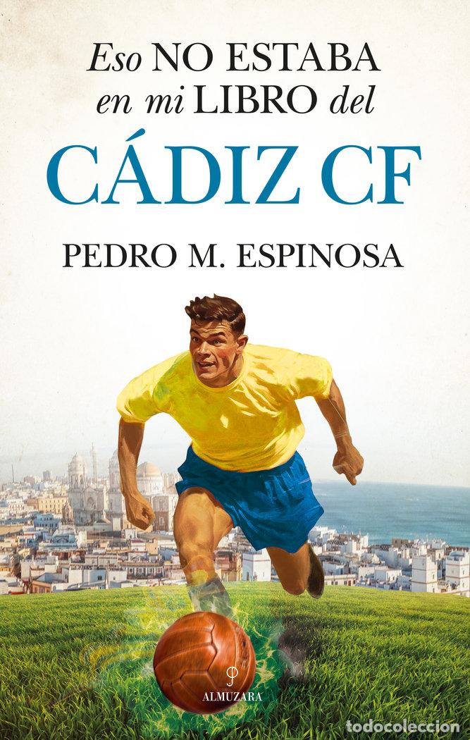 Libros: ESO NO ESTABA EN MI LIBRO DEL CADIZ F C - ESPINOSA, PEDRO M