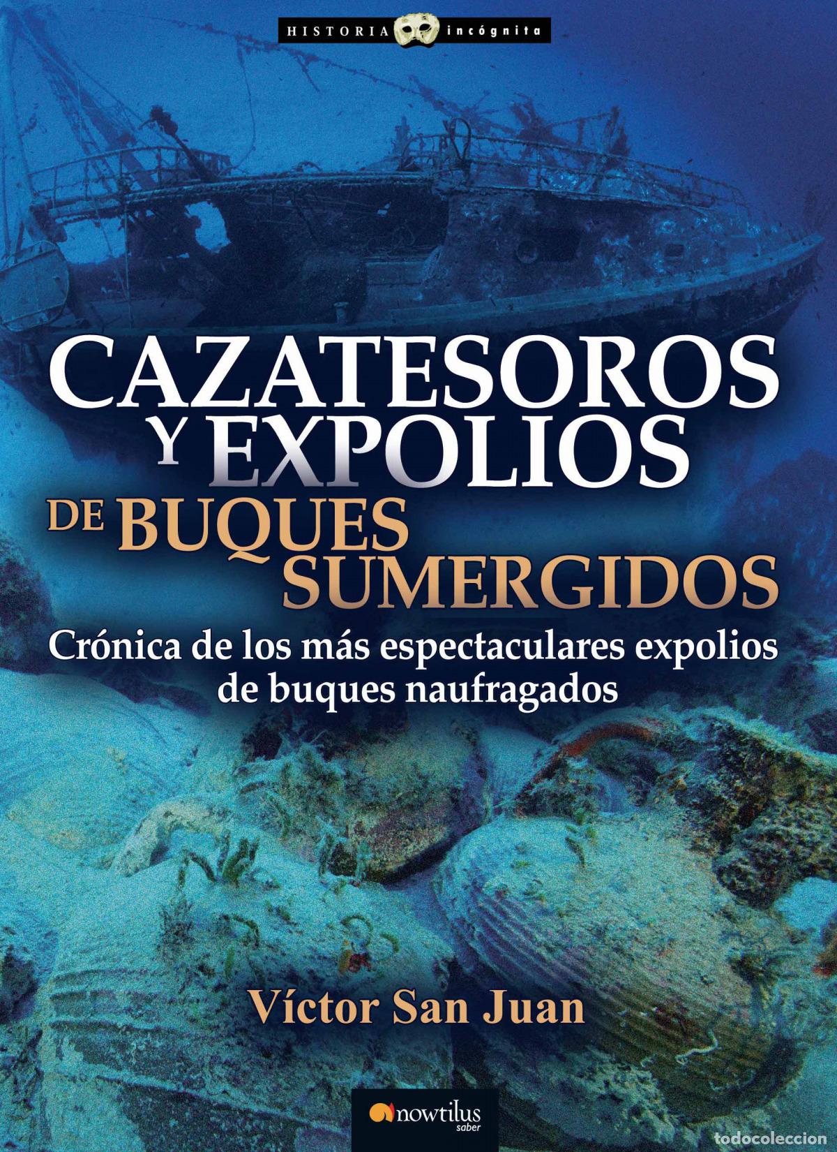 Libros: CAZATESOROS Y EXPOLIOS DE BUQUES SUMERGIDOS - San Juan S&aacute;nchez, V&iacute;ctor