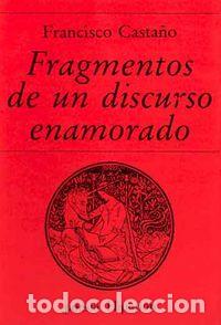 Libros: FRAGMENTOS DE UN DISCURSO ENAMORADO - CASTA&Ntilde;O, FRANCISCO