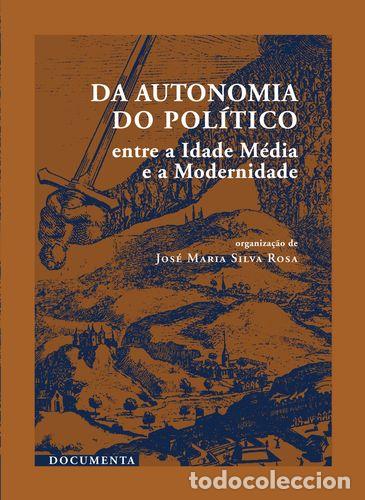 Livres: DA AUTONOMIA DO POL&Iacute;TICO - ENTRE A IDADE M&Eacute;DIA E A MODERNIDADE - Vv Aa