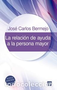 Livres: LA RELACION DE AYUDA A LA PERSONA MAYOR - Jos&eacute; Carlos Bermejo