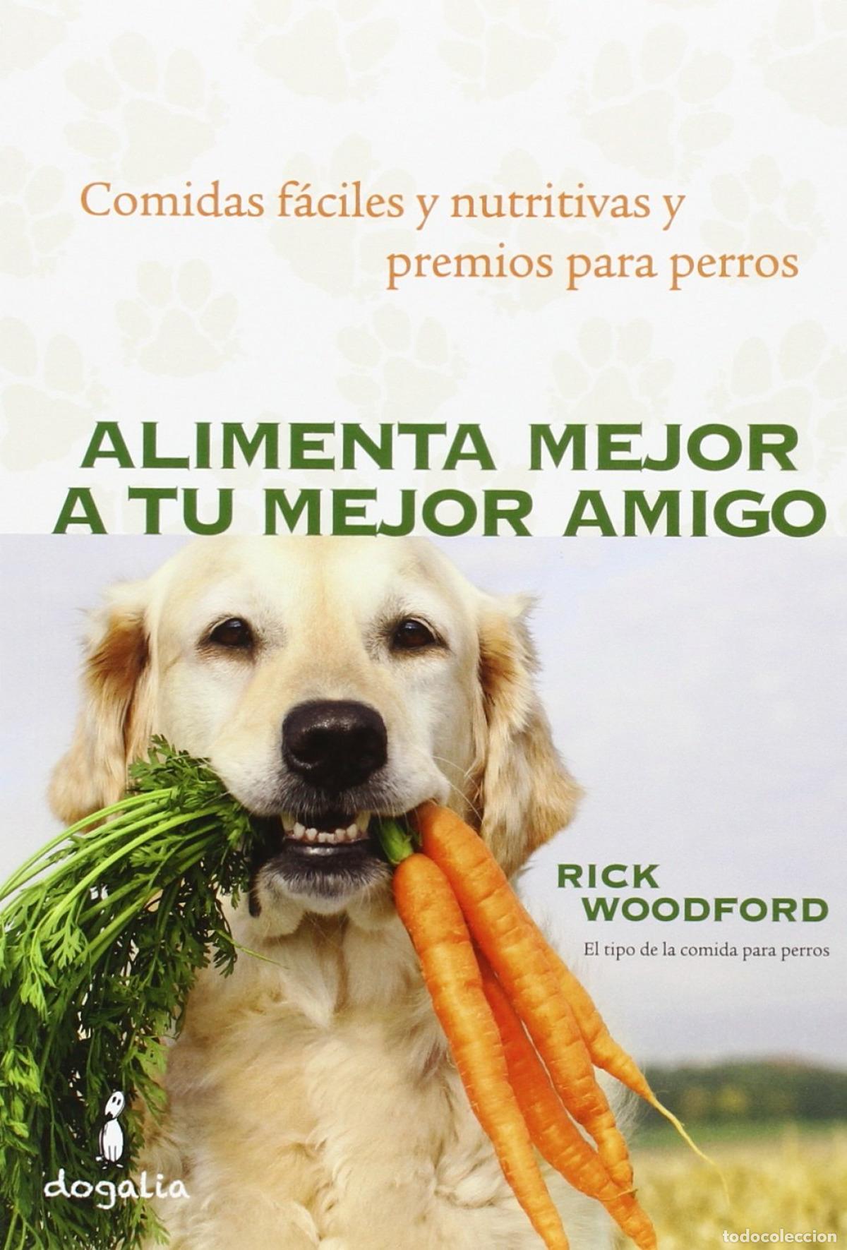 Libros: ALIMENTA MEJOR A TU MEJOR AMIGO - Woodford, Rick