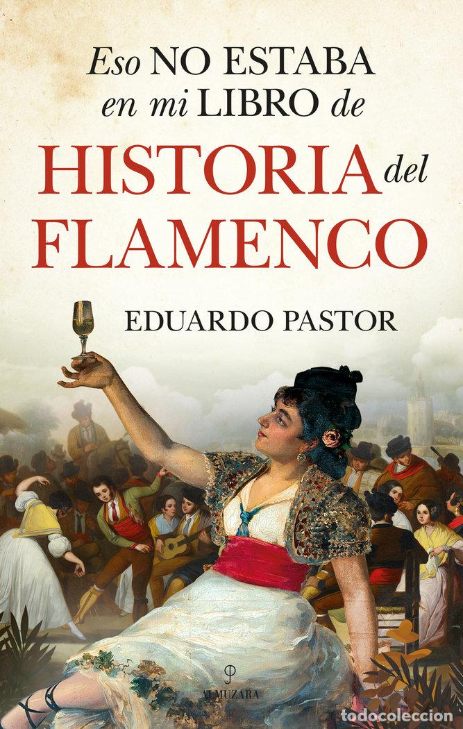 B&uuml;cher: ESO NO ESTABA EN MI LIBRO DE HISTORIA DEL FLAMENCO - PASTOR RODRIGUEZ, EDUARDO JAVIER