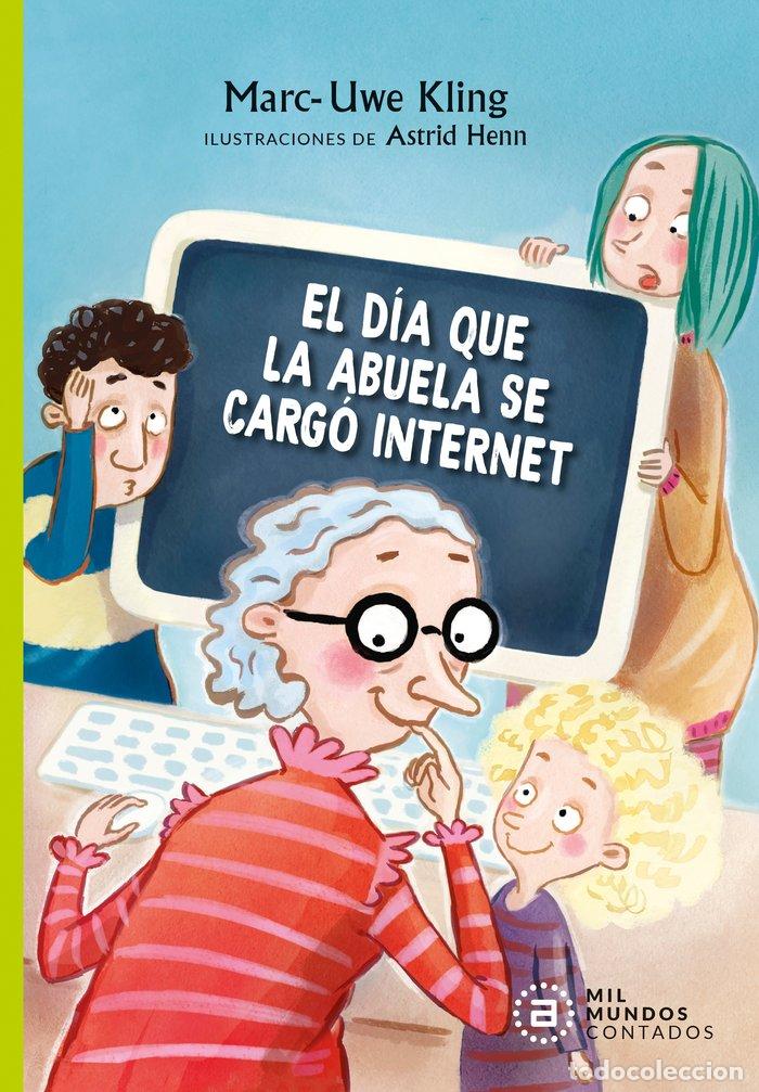 Livros: EL DIA QUE LA ABUELA SE CARGO INTERNET - KLING, MARC-UWE