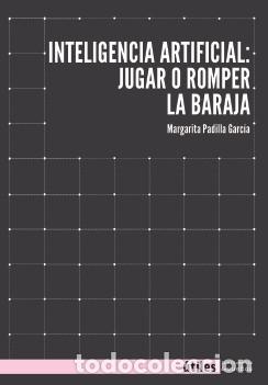B&uuml;cher: INTELIGENCIA ARTIFICAL: JUGAR O ROMPER LA BARAJA - Garc&iacute;a Padilla, Margarita