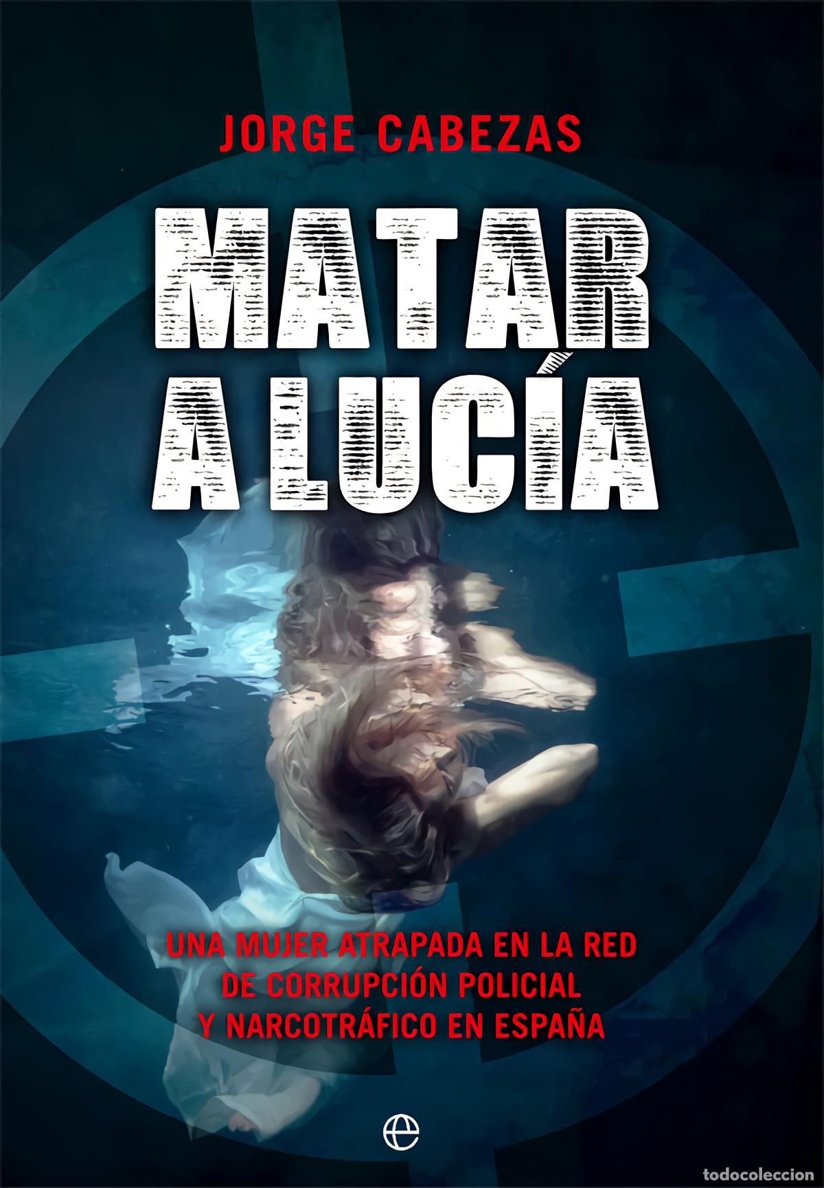 Libros: MATAR A LUC&Iacute;A - Cabezas Moreno, Jorge
