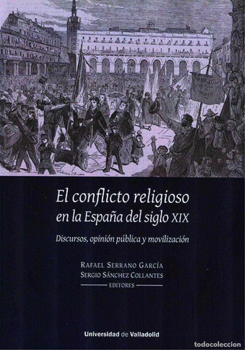 Libros: CONFLICTO RELIGIOSO EN LA ESPA&Ntilde;A DEL SIGLO XIX, EL. DISCURSOS, OPINI&Oacute;N P&Uacute;BLICA Y MOVILIZACI&Oacute;N - SERR