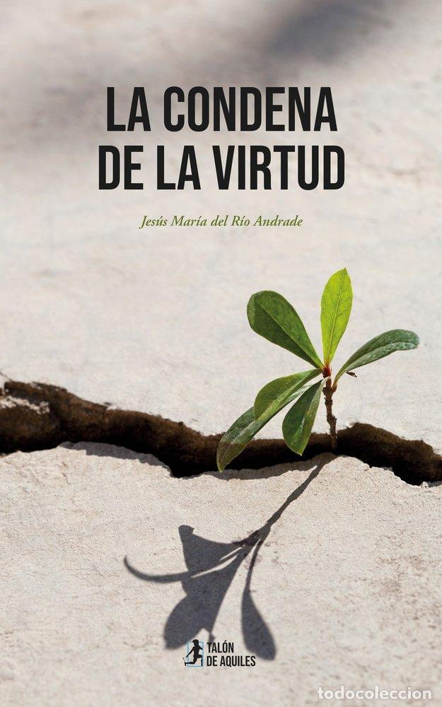 Libri: LA CONDENA DE LA VIRTUD - DEL RIO ANDRADE, JESUS MARIA