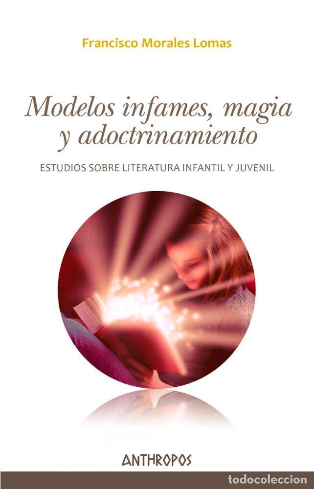 Livres: MODELOS INFAMES MAGIA Y ADOCTRINAMIENTO - MORALES LOMAS, FRANCISCO