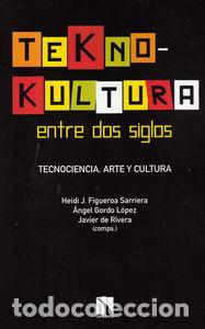 Libros: TEKNOKULTURA ENTRE DOS SIGLOS - FIGUEROA SARRIERA, HEIDI