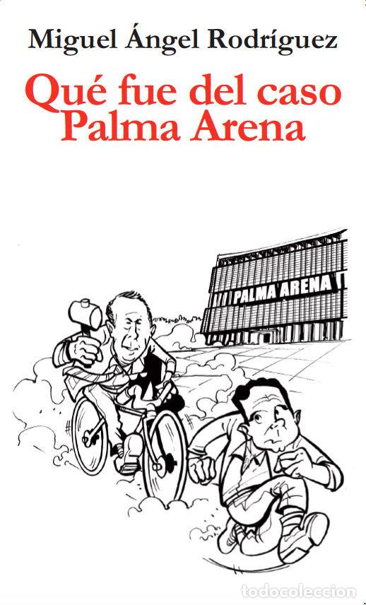 Libri: QUE FUE DEL CASO PALMA ARENA - RODRIGUEZ, MIGUEL ANGEL