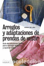 Libros: ARREGLOS Y ADAPTACIONES DE PRENDAS DE VESTIR GUIA DE SOLUC - DE LEO, ANNA