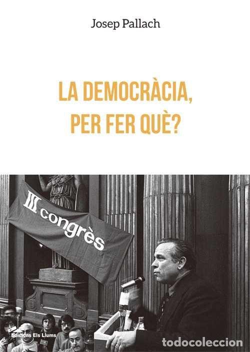 Livres: DEMOCRACIA, PER FER QUE?,LA - PALLACH I CAROL&middot;, JOSEP