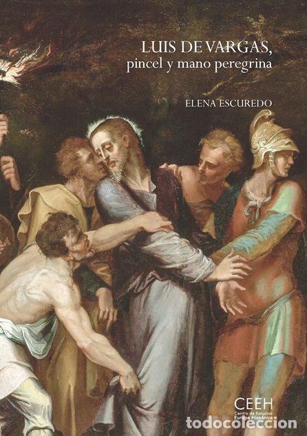 Libros: LUIS DE VARGAS PINCEL Y MANO PEREGRINA - ESCUREDO, ELENA