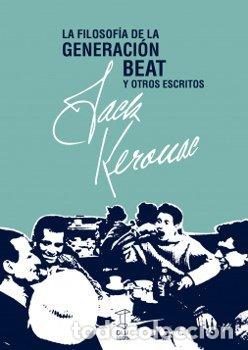 Libros: FILOSOFIA DE LA GENERACION BEAT Y OTROS ESCRITOS,LA - JACK KEROUAC