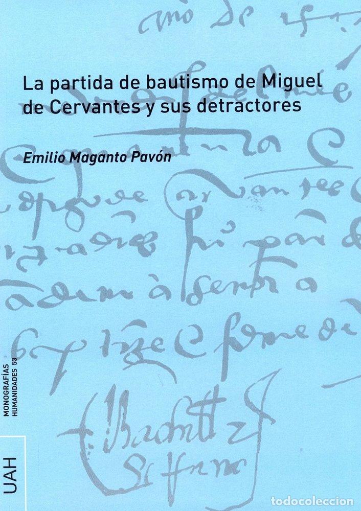 Libros: PARTIDA DE BAUTISMO DE MIGUEL DE CERVANTES Y SUS DETRACTORES - MAGANTO PAVON, EMILIO