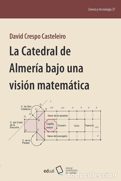 Libros: LA CATEDRAL DE ALMERIA BAJO UNA VISION MATEMATICA - CRESPO CASTELEIRO, DAVID