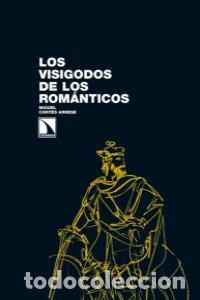 B&uuml;cher: VISIGODOS DE LOS ROMANTICOS,LOS - CORTES ARRESE, MIGUEL