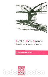 Libri: ENTRE DOS SIGLOS ESTUDIOS LITERATURA COMPARADA - JIMENEZ MILLAN, ANTONIO